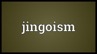 Jingoism Meaning [upl. by Tim]