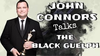 John Connors talks THE BLACK GUELPH [upl. by Ynohtnacram]