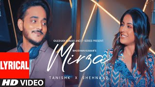 MIRZA Lyrical Video Tanishk Bagchi  Shehnaaz Gill  Bhushan Kumar [upl. by Ellicul]