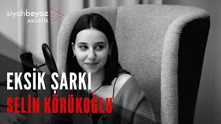 Selin Körükoğlu  Eksik Şarkı SiyahBeyaz Akustik [upl. by Yarrum]