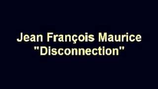 Jean François MauricequotDisconnectionquot [upl. by Yuille]