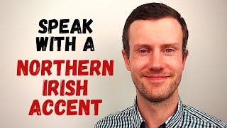 How to Speak With a Northern Irish Accent [upl. by Doretta]