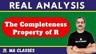 The Completeness Property of R  Real Analysis  MA CLASSES [upl. by Yerocal157]