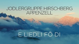 E LIEDLI FÖ DI  Jodlergruppe Hirschberg Appenzell [upl. by Alten666]