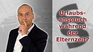 Urlaubsanspruch während der Elternzeit  Fachanwalt Alexander Bredereck [upl. by Elinet793]