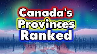 All 10 PROVINCES in CANADA Ranked WORST to BEST [upl. by Chuck399]