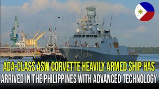 ADACLASS ASW CORVETTE HEAVILY ARMED SHIP HAS ARRIVED IN THE PHILIPPINES WITH ADVANCED TECHNOLOGY [upl. by Yehtomit]