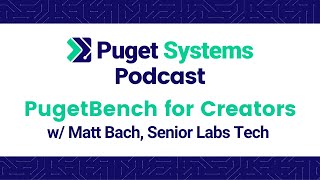 Puget Systems Podcast  Discussing the Launch of PugetBench for Creators v10 [upl. by Raskind]