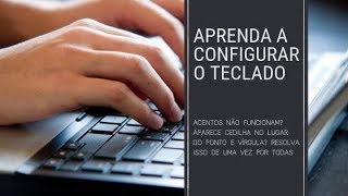 Teclado como arrumar acentuação e cedilha Aprenda a configurar o seu teclado de forma definitiva [upl. by Aisatsanna]