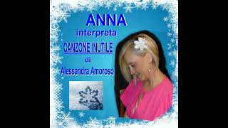 CANZONE INUTILE  Alessandra Amoroso cover di ANNA [upl. by Cahilly991]