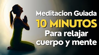 Meditacion GUIADA 10 MINUTOS para RELAJAR CUERPO y MENTE ✨ [upl. by Fenny]