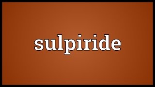 Sulpiride Meaning [upl. by Shenan]