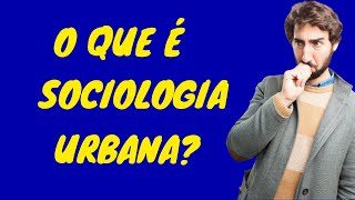 O que é Sociologia Urbana Sociologia Urbana é o estudo [upl. by Scharaga860]