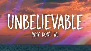 Why Dont We  Unbelievable Lyrics [upl. by Vanessa]