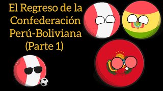 El Regreso de la Confederación PerúBoliviana 🇵🇪🇧🇴 Parte 1 Countryballs Humor [upl. by Nelehyram765]