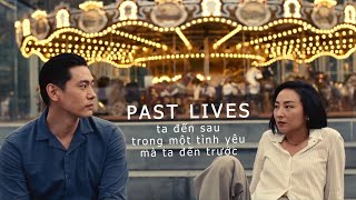 PAST LIVES  NHÂN DUYÊN ta đến sau trong một tình yêu mà ta đến trước [upl. by Steinberg]