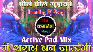 pile pile me sharab ban jaungi dj song  active pad mix sambal trending dj song  dj kamlesh solapur [upl. by Keiryt]