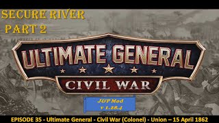 EPISODE 35  Ultimate General  Civil War Colonel  Union  Secure River  15 April 1862 [upl. by Bohon]