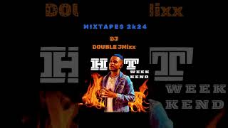 MIXTAPES HOT 🥵 WEEKEND BY DJ DOUBLE JMIXX 2K24 [upl. by Eyanaj494]