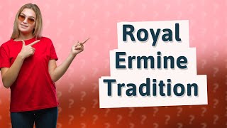 Why do royals wear ermine [upl. by Gefell724]