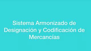 Sistema Armonizado de Designación y Codificación de Mercancías [upl. by Otanod154]