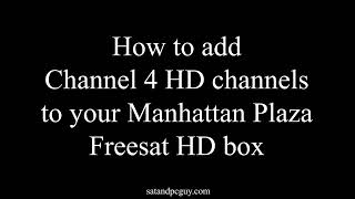 How to Add Channel 4 HD to a Manhattan Plaza Freesat HD box when 104 is HD with quotno signalquot message [upl. by Lorianna]