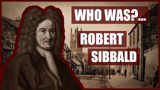 Who WasRobert Sibbald [upl. by Celestyn400]