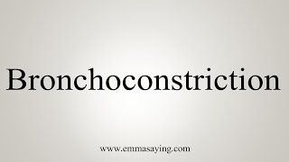 How To Say Bronchoconstriction [upl. by Nona849]