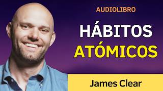 HÁBITOS ATÓMICOS Deja de perder tu tiempo  JAMES CLEAR  AUDIOLIBRO en español [upl. by Ellen]