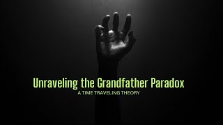 Unravelling the Grandfather Paradox [upl. by Steve]