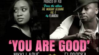 Flo Florocka amp NikkiLaoye – You Are Good The Worship Sessions VoL 2 [upl. by Seiter]