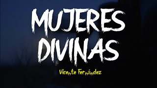 MUJERES DIVINAS  Vicente Fernández LETRA [upl. by Hploda]