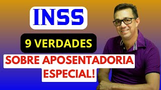 9 VERDADES SOBRE APOSENTADORIA ESPECIAL CONFIRMADAS PELO INSS [upl. by Bailie]