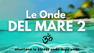 Le Onde del Mare 2  Suono Rilassante Zen per studio relax dormire [upl. by Kyl]