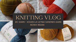 Knitting vlog 9  Nowa włóczka na lato  BC GARN  Kolekcja letnia Sandnes Garn  NOWE PROJEKTY [upl. by Olimpia]