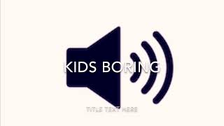 Kids Boring  Sound effect [upl. by Yrneh]