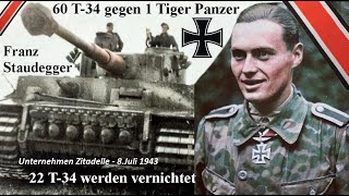 Franz Staudegger 60 T34 gegen 1 Tiger Panzer  22 T34 werden vernichtet 8Juli 1943 Dokumentation [upl. by Ogaitnas]