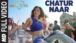 Chatur Naar Full Video Song  Machine  Mustafa Kiara Advani amp Eshan  Nakash Aziz Shashaa Ikka [upl. by Faro]