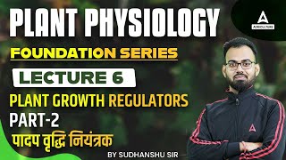 Plant Growth Regulators Part 2  Lecture 6  Plant Physiology Foundation Class  By Sudhanshu Omar [upl. by Esilec]