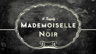 MADEMOISELLE NOIR A Tragedy [upl. by Eolcin]