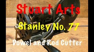 Stanley 77 Dowel and Rod Cutter  Stuart Arts Episode 29 [upl. by Tut]