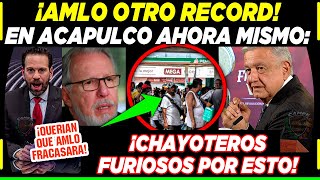 AMLO ¡LOGRA OTRO RECORD EN ACAPULCO CHAYOTEROS FURIOSOS ¡AHORA SI VIENE LO BUENO [upl. by Imuyam]