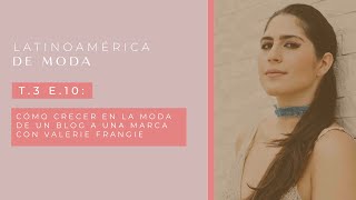 ¿Cómo crecer tu marca personal con Valerie Frangie  T3 Episodio 10  Latinoamérica de Moda [upl. by Favien]