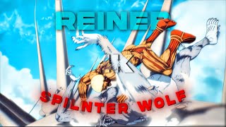 4K ATTACK ON TITAN  REINER「AMV」Splinter Wolf [upl. by Kutchins]