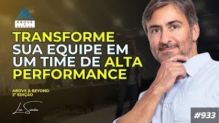 Transforme sua equipe em um time de Alta Performance 933 [upl. by Welcome195]