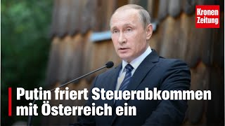 Putin kippt Doppelbesteuerungsabkommen mit Österreich  kronetv NEWS [upl. by Nauqit]