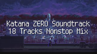 【Katana ZERO】Soundtrack 18 Tracks Nonstop Mix [upl. by Wobniar]