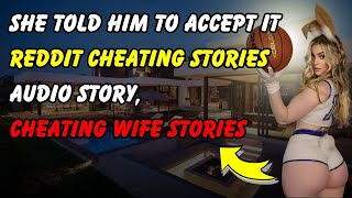 She told him to accept it Reddit Cheating Stories Audio StoryCheating Wife Stories [upl. by Riatsala146]