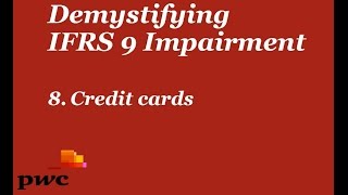 PwCs Demystifying IFRS 9 Impairment  8 Credit cards [upl. by Nevak]