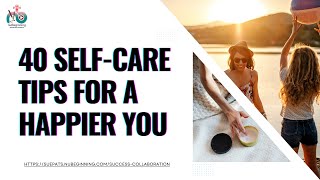 40 SelfCare Tips for a Happier You [upl. by Nodnalb]